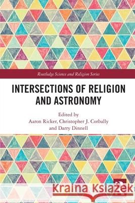 Intersections of Religion and Astronomy Aaron Ricker Christopher J. Corbally Darry Dinnell 9780367618339