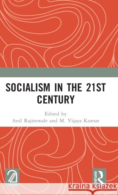 Socialism in the 21st Century Anil Rajimwale M. Vijaya Kumar 9780367618346