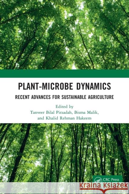 Plant-Microbe Dynamics: Recent Advances for Sustainable Agriculture Tanveer Bilal Pirzadah Bisma Malik Khalid Rehman Hakeem 9780367618384