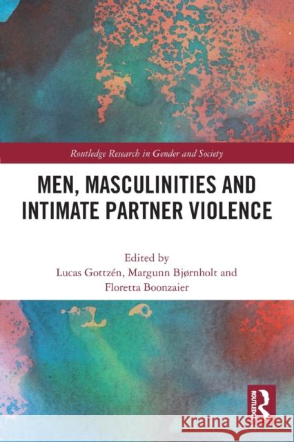 Men, Masculinities and Intimate Partner Violence Gottz Margunn Bj 9780367618483 Routledge