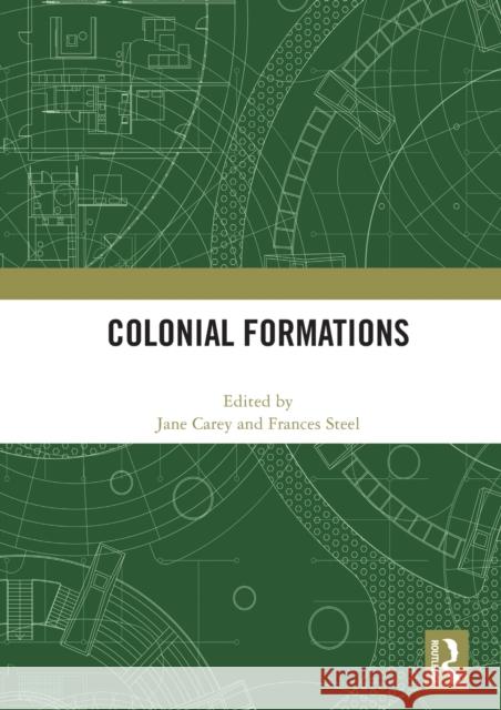 Colonial Formations Jane Carey Frances Steel 9780367618605 Routledge
