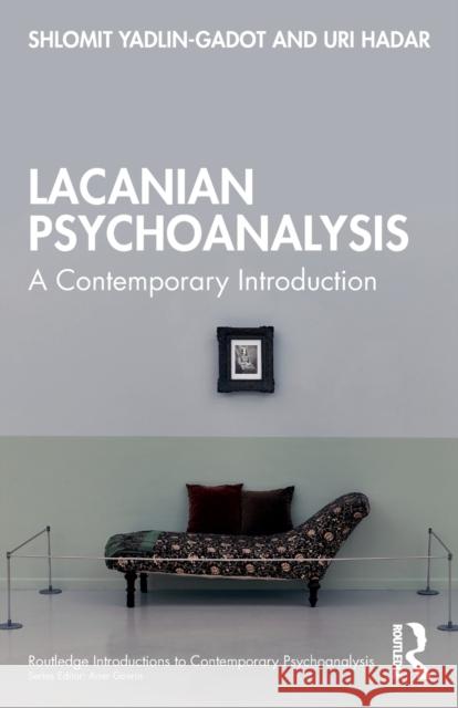 Lacanian Psychoanalysis: A Contemporary Introduction Shlomit Yadlin-Gadot Uri Hadar 9780367618735