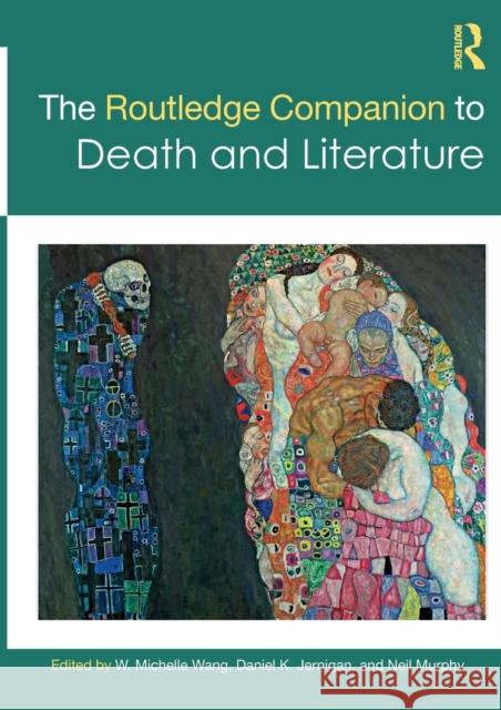 The Routledge Companion to Death and Literature Daniel K. Jernigan Neil Murphy Michelle Wang 9780367619015