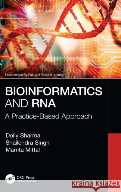 Bioinformatics and RNA: A Practice-Based Approach Mamta Mittal Shailendra Singh Dolly Sharma 9780367619091 CRC Press