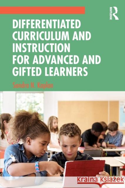 Differentiated Curriculum and Instruction for Advanced and Gifted Learners Sandra N. Kaplan 9780367619114 Routledge