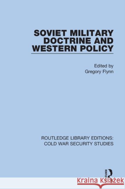 Soviet Military Doctrine and Western Policy Gregory Flynn 9780367619152