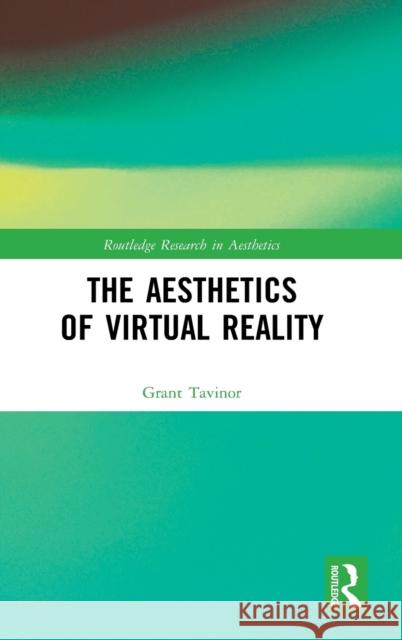 The Aesthetics of Virtual Reality Grant Tavinor 9780367619251 Routledge