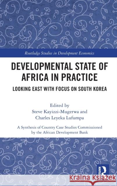 Developmental State of Africa in Practice: Looking East with Focus on South Korea Kayizzi-Mugerwa, Steve 9780367619312