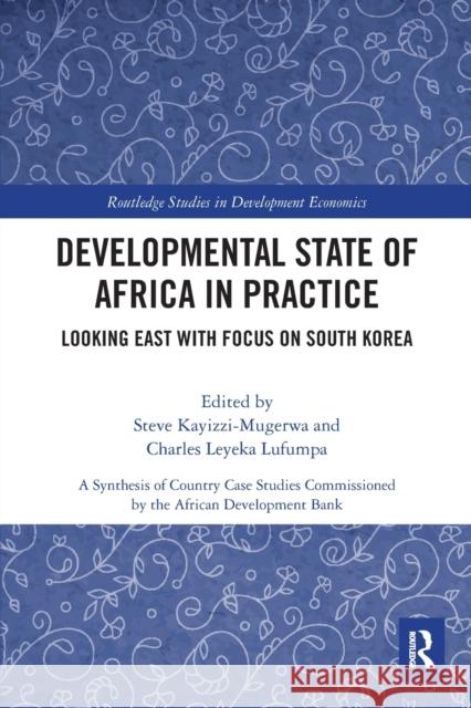 Developmental State of Africa in Practice: Looking East with Focus on South Korea Steve Kayizzi-Mugerwa Charles Leyeka Lufumpa 9780367619343