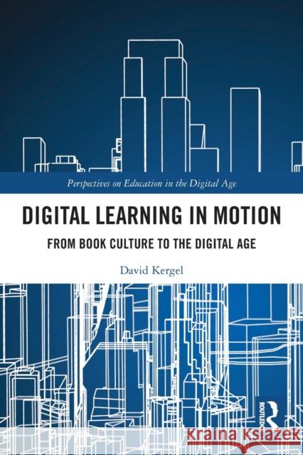 Digital Learning in Motion: From Book Culture to the Digital Age  9780367619411 Routledge