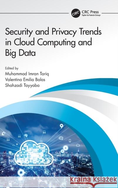 Security and Privacy Trends in Cloud Computing and Big Data Muhammad Imra Valentina Emilia Balas Shahzadi Tayyaba 9780367619626