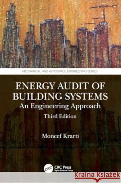 Energy Audit of Building Systems: An Engineering Approach, Third Edition Moncef Krarti 9780367619725