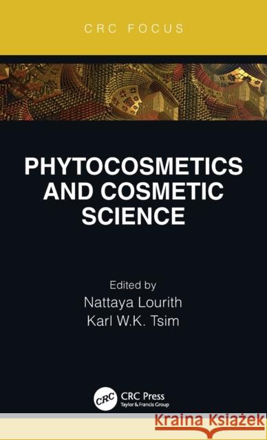 Phytocosmetics and Cosmetic Science Nattaya Lourith Karl Wah Tsim 9780367619763 CRC Press