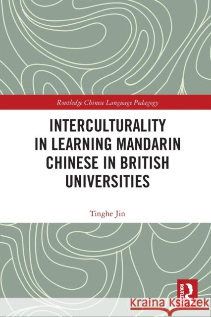 Interculturality in Learning Mandarin Chinese in British Universities Tinghe Jin 9780367619817 Taylor & Francis Ltd