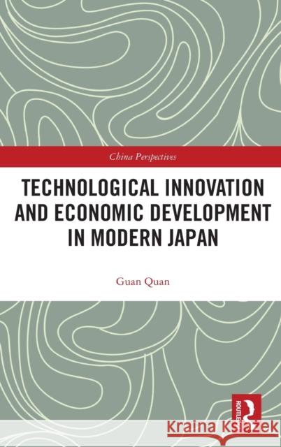 Technological Innovation and Economic Development in Modern Japan Guan Quan 9780367619831