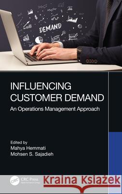 Influencing Customer Demand: An Operations Management Approach M. Hemmati Mohsen S. Sajadieh 9780367619985 CRC Press