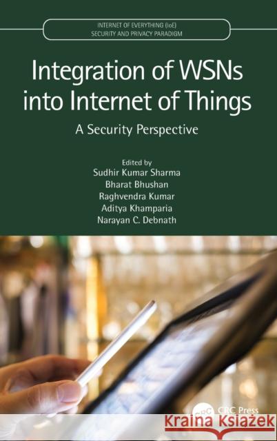 Integration of Wsns Into Internet of Things: A Security Perspective Sudhir Kumar Sharma Bharat Bhushan Raghvendra Kumar 9780367620196 CRC Press