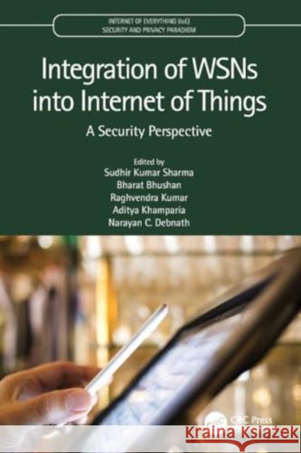 Integration of Wsns Into Internet of Things: A Security Perspective Sudhir Kumar Sharma Bharat Bhushan Raghvendra Kumar 9780367620202