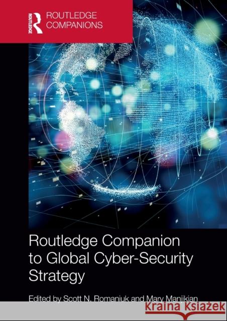 Routledge Companion to Global Cyber-Security Strategy Scott N. Romaniuk Mary Manjikian 9780367620660 Routledge