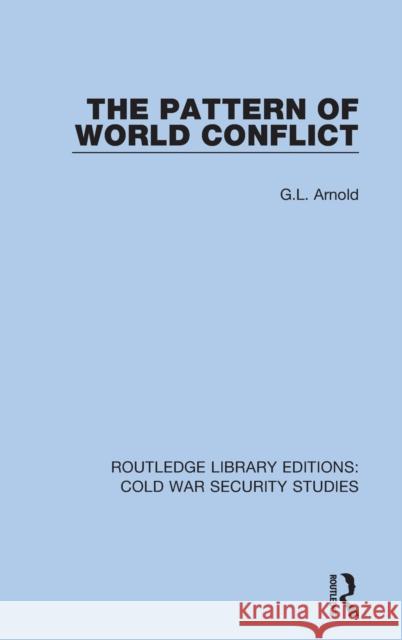 The Pattern of World Conflict G. L. Arnold 9780367620707 Routledge