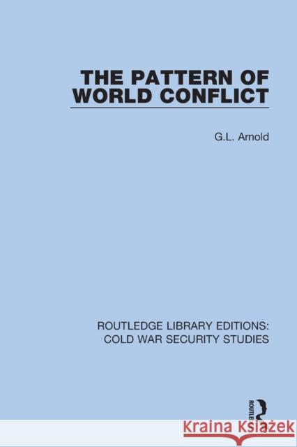 The Pattern of World Conflict G. L. Arnold 9780367620752 Routledge