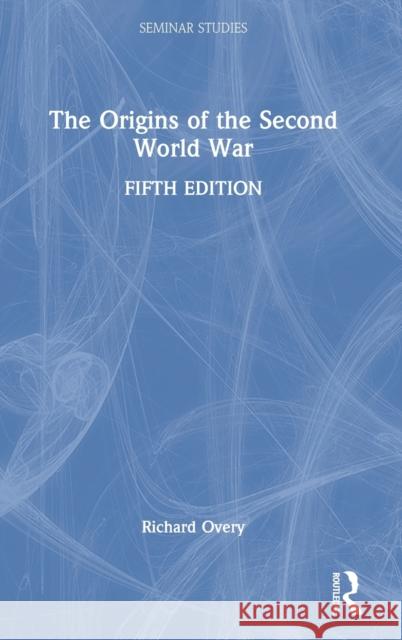 The Origins of the Second World War Richard (University of Exeter, UK) Overy 9780367620837 Taylor & Francis Ltd
