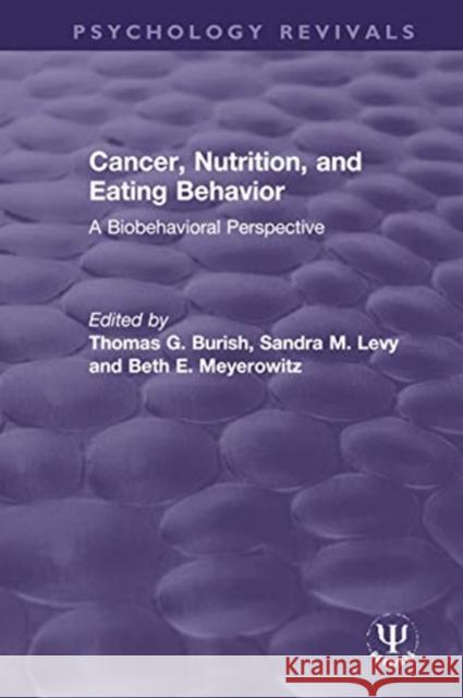 Cancer, Nutrition, and Eating Behavior: A Biobehavioral Perspective Thomas G. Burish Sandra M. Levy Beth E. Meyerowitz 9780367620868