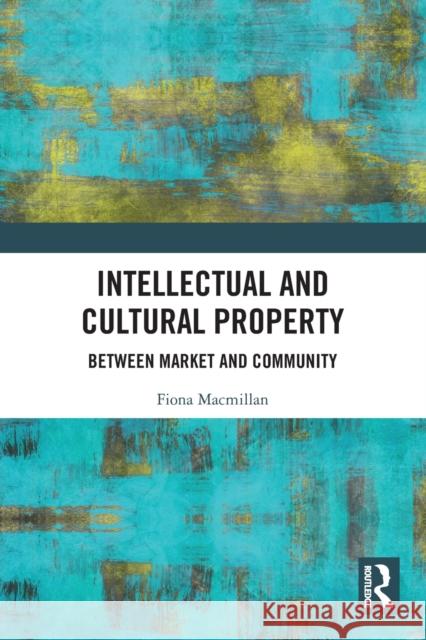 Intellectual and Cultural Property: Between Market and Community  9780367620875 Routledge