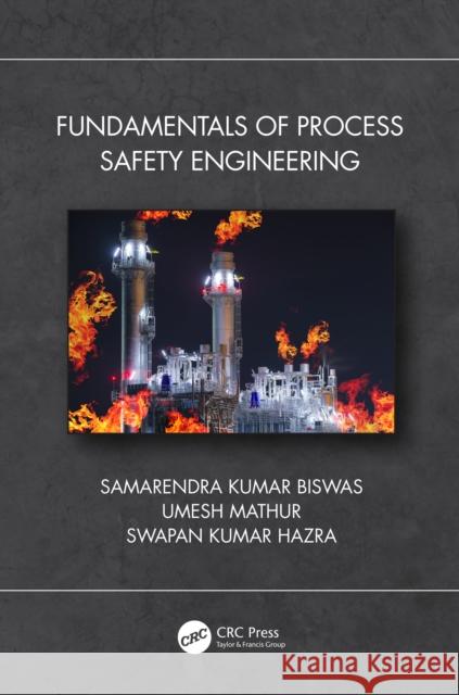 Fundamentals of Process Safety Engineering Samarendra Kuma Umesh Mathur Swapan Kuma 9780367620899 CRC Press