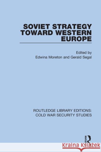 Soviet Strategy Toward Western Europe Edwina Moreton Gerald Segal 9780367621094 Routledge