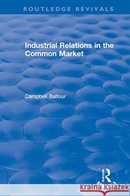 Industrial Relations in the Common Market Campbell Balfour 9780367621117 Routledge