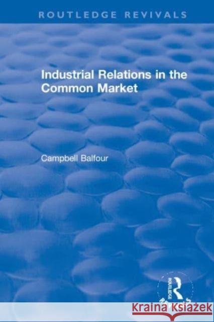 Industrial Relations in the Common Market Campbell Balfour 9780367621124 Routledge