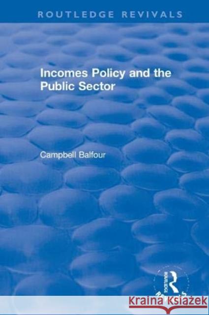 Incomes Policy and the Public Sector Campbell Balfour 9780367621223 Routledge