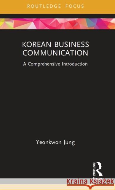 Korean Business Communication: A Comprehensive Introduction Jung, Yeonkwon 9780367621261 Taylor & Francis Ltd