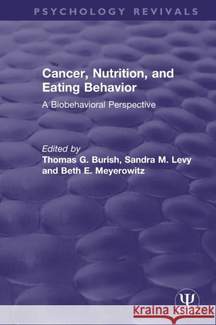 Cancer, Nutrition, and Eating Behavior: A Biobehavioral Perspective Thomas G. Burish Sandra M. Levy Beth E. Meyerowitz 9780367621278