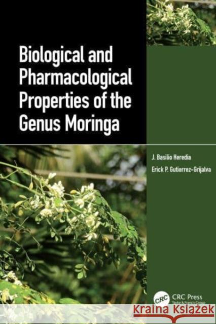 Biological and Pharmacological Properties of the Genus Moringa J. Basilio Heredia Erick P. Gutierrez-Grijalva 9780367621407