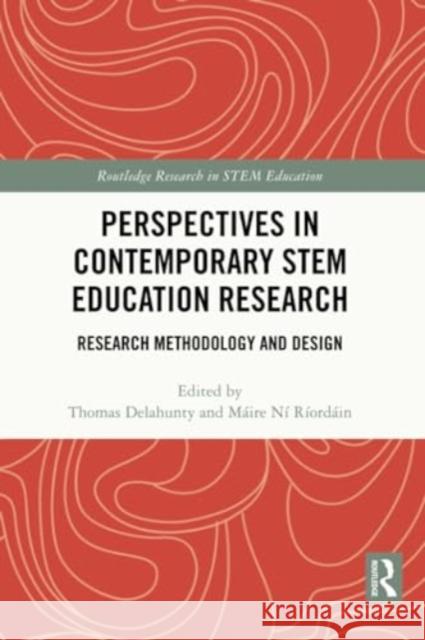 Perspectives in Contemporary Stem Education Research: Research Methodology and Design Thomas Delahunty M?ire N 9780367621414 Routledge