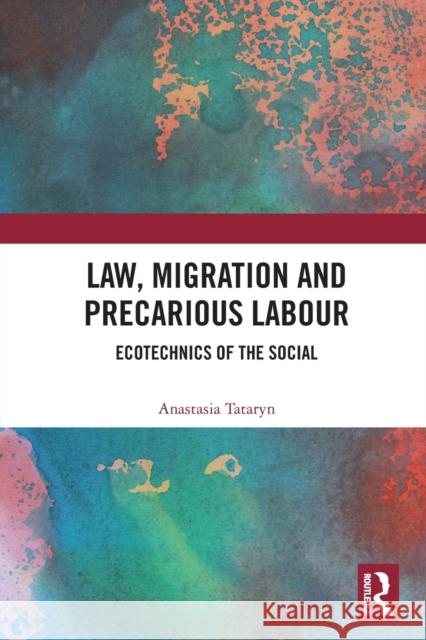 Law, Migration and Precarious Labour: Ecotechnics of the Social  9780367621667 Routledge