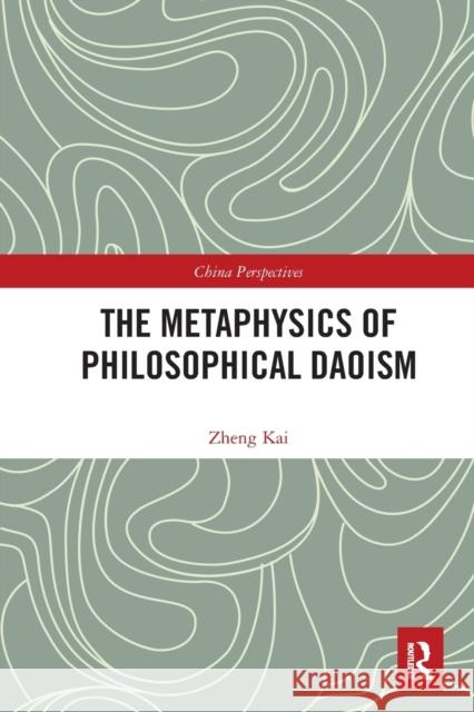The Metaphysics of Philosophical Daoism Kai Zheng 9780367621797