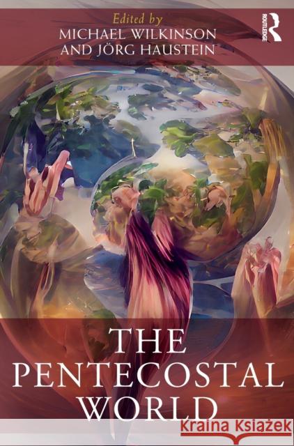 The Pentecostal World Michael Wilkinson J?rg Haustein 9780367621803