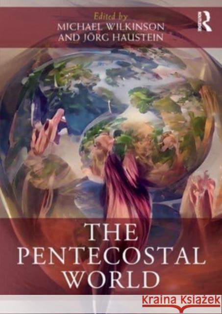 The Pentecostal World Michael Wilkinson J?rg Haustein 9780367621834 Taylor & Francis Ltd