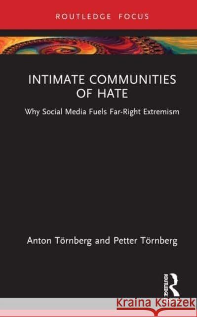 Intimate Communities of Hate Petter (Chalmers University of Technology, Sweden) Toernberg 9780367622039 Taylor & Francis Ltd