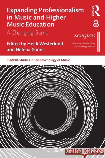 Expanding Professionalism in Music and Higher Music Education: A Changing Game Westerlund, Heidi 9780367622091