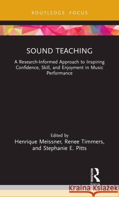 Sound Teaching: A Research-Informed Approach to Inspiring Confidence, Skill, and Enjoyment in Music Performance Meissner, Henrique 9780367622138 Routledge