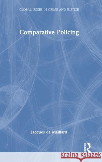 Comparative Policing Jacques de Maillard 9780367622145 Routledge