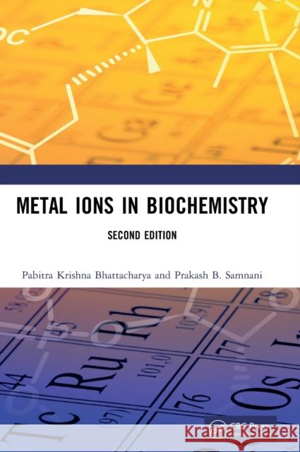 Metal Ions in Biochemistry P. K. Bhattacharya Prakash Samnani 9780367622251 CRC Press