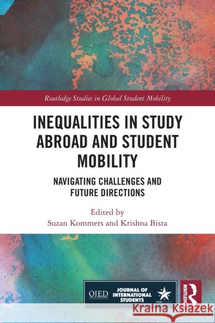 Inequalities in Study Abroad and Student Mobility: Navigating Challenges and Future Directions Suzan Kommers Krishna Bista 9780367622305 Routledge