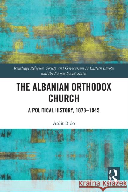 The Albanian Orthodox Church: A Political History, 1878-1945 Julie Nash 9780367622312 Routledge