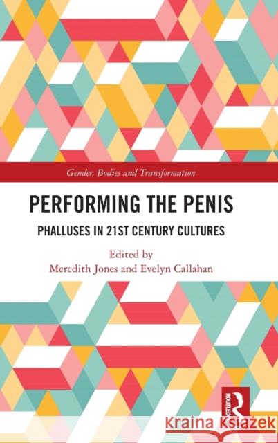 Performing the Penis: Phalluses in 21st Century Cultures  9780367622350 Routledge