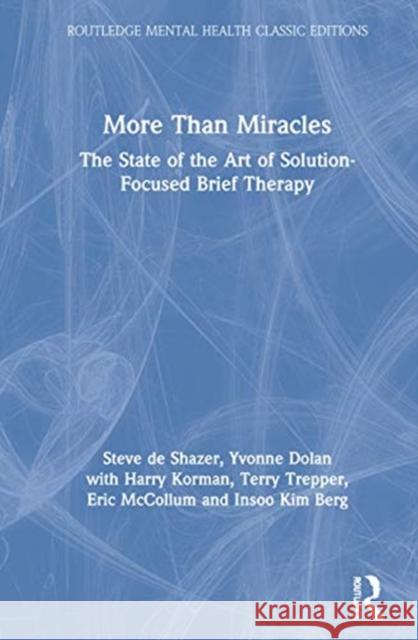 More Than Miracles: The State of the Art of Solution-Focused Brief Therapy Steve d Yvonne Dolan Harry Korman 9780367622435